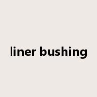 liner bushing是什么意思