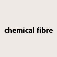 chemical fibre是什么意思