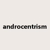 androcentrism是什么意思