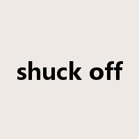 shuck off是什么意思