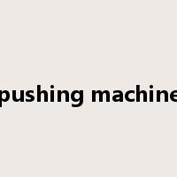 pushing machine是什么意思