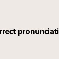 correct pronunciation是什么意思