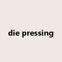 die pressing是什么意思