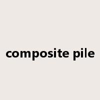 composite pile是什么意思