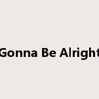 Gonna Be Alright是什么意思