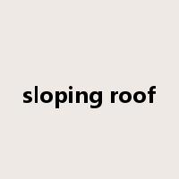 sloping roof是什么意思