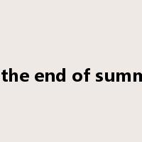 At the end of summer是什么意思