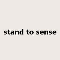 stand to sense是什么意思