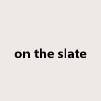 on the slate是什么意思