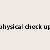 physical check up是什么意思
