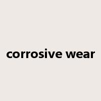 corrosive wear是什么意思