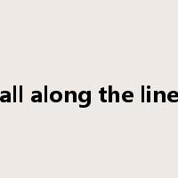 all along the line是什么意思