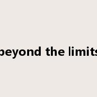beyond the limits是什么意思