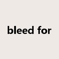 bleed for是什么意思