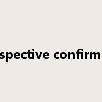 retrospective confirmation是什么意思