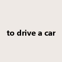 to drive a car是什么意思