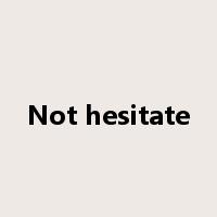Not hesitate是什么意思
