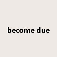 become due是什么意思