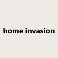home invasion是什么意思