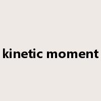 kinetic moment是什么意思
