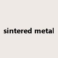 sintered metal是什么意思