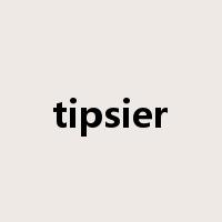 tipsier是什么意思