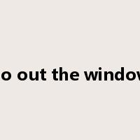 go out the window是什么意思