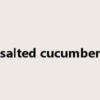 salted cucumber是什么意思