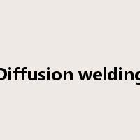 Diffusion welding是什么意思
