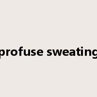 profuse sweating是什么意思