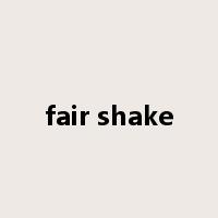 fair shake是什么意思