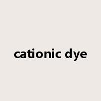 cationic dye是什么意思