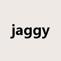 jaggy是什么意思