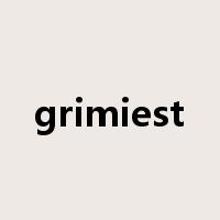 grimiest是什么意思