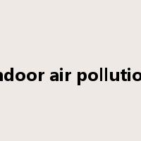 indoor air pollution是什么意思