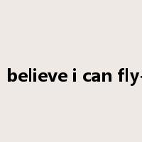 i believe i can fly-是什么意思
