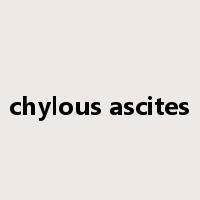 chylous ascites是什么意思