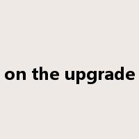 on the upgrade是什么意思