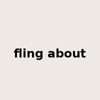 fling about是什么意思