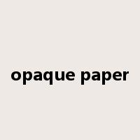 opaque paper是什么意思