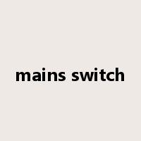 mains switch是什么意思