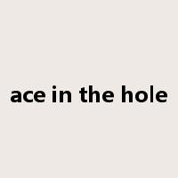 ace in the hole是什么意思