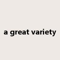 a great variety是什么意思
