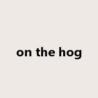 on the hog是什么意思