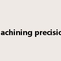 machining precision是什么意思