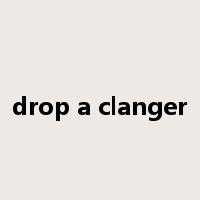 drop a clanger是什么意思