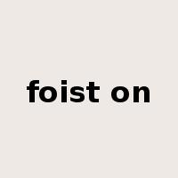 foist on是什么意思