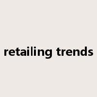 retailing trends是什么意思