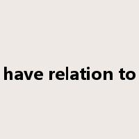 have relation to是什么意思