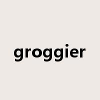 groggier是什么意思